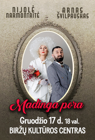Pirkti bilietus NIJOLĖ NARMONTAITĖ IR ARNAS ŠVILPAUSKAS „MADINGA PORA“ Vilnius, Kirtimų kultūros centras Gruodis 17