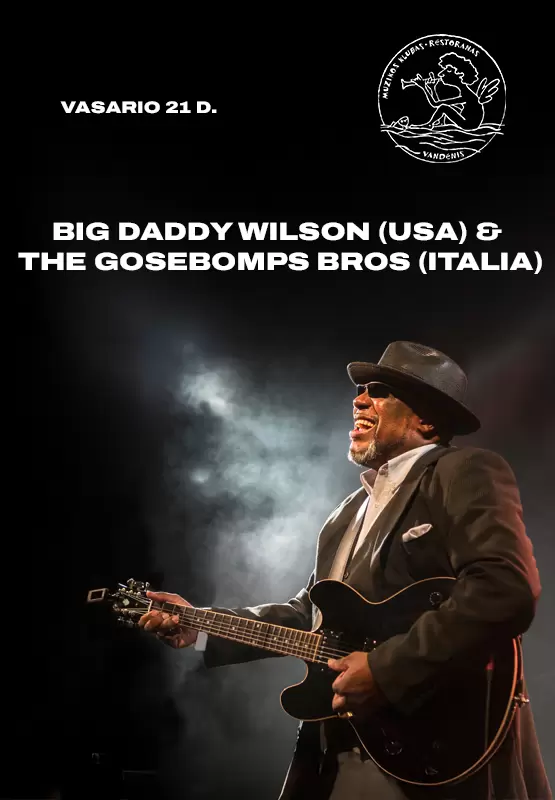 Pirkti bilietus BIG Daddy Wilson (USA) & The Gosebomps Bros (Italia) Palanga, Muzikos klubas Vandenis Vasaris 21