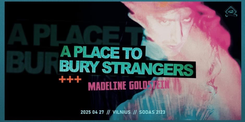 Pirkti bilietus A Place To Bury Strangers [US] / Madeline Goldstein [US] // Sodas2123 // 04.27 Vilnius, Kultūros kompleksas SODAS2123 Balandis 27