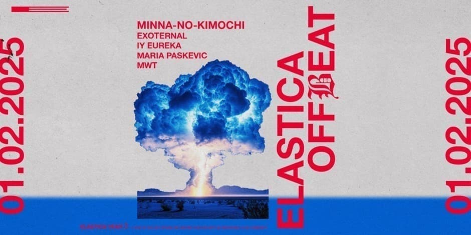 Купить билеты ELASTICA OFFBEAT: MINNA-NO-KIMOCHI, EXOTERNAL, EUREKA, MARIA PASKEVIC, MWT Vilnius, Elastica Февраль 01-02