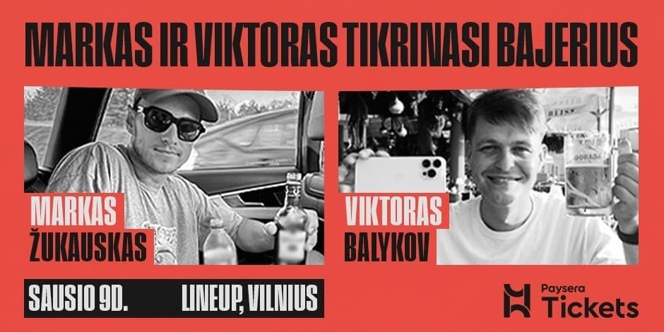Pirkt biļetes MARKAS IR VIKTORAS: TIKRINAM BAJERIUS [VILNIUS PAPILDOMAS] Vilnius, Line Up Janvāris 09