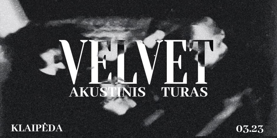 Pirkti bilietus VELVET | AKUSTINIS TURAS | KULTŪROS FABRIKAS Klaipėda, Klaipėdos Kultūros fabrikas Kovas 23