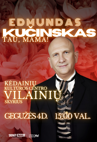 Buy tickets Edmundas Kučinskas. Tau, Mama! Vilainiai, Kėdainių kultūros centras, Vilainių skyrius May 04