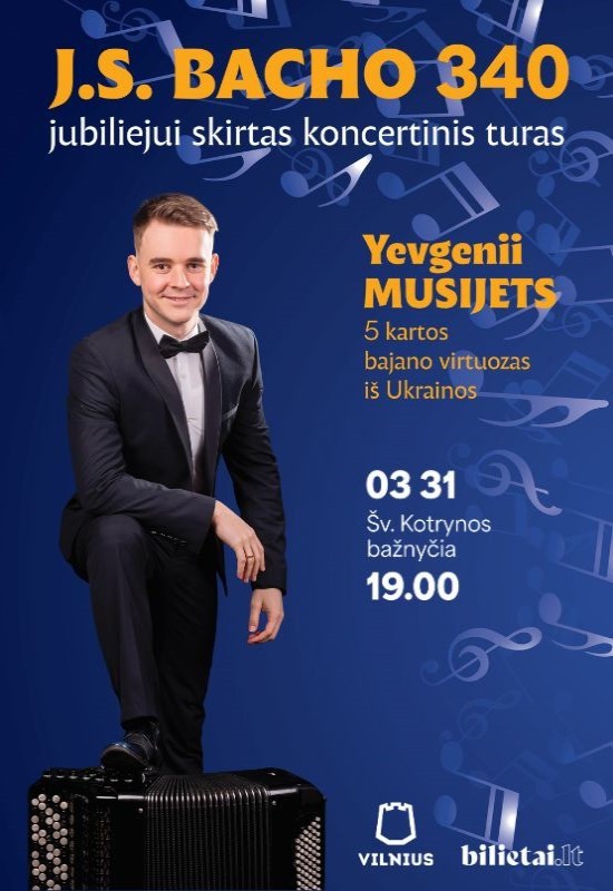 Pirkti bilietus (Vilnius) J.S. Bacho 340 jubiliejui skirtas koncertas - bajano virtuozas iš Ukrainos Yevgenii Musijets Vilnius, Šv. Kotrynos bažnyčia Kovas 31