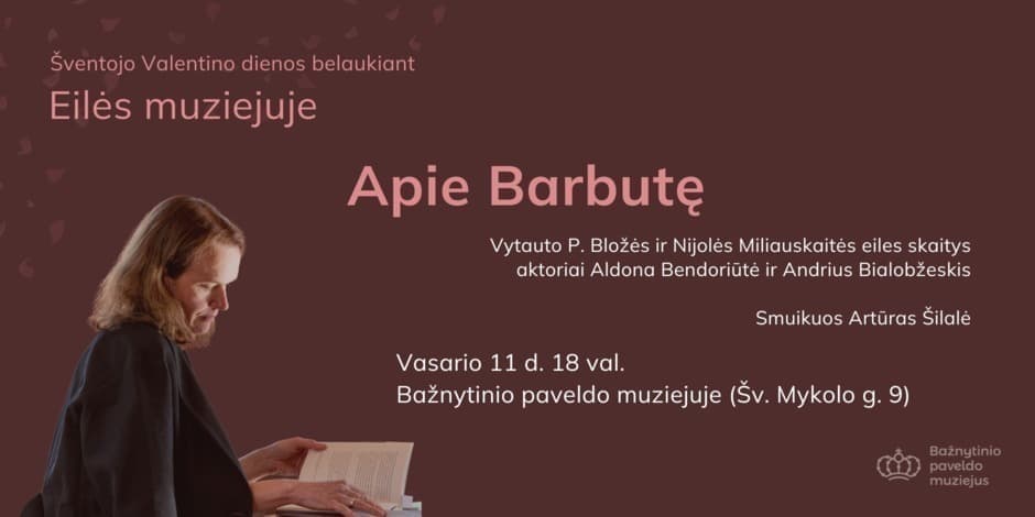 Pirkt biļetes (renginys atšauktas) Eilės muziejuje šventojo Valentino dienos belaukiant | Apie Barbutę Vilnius, Bažnytinio paveldo muziejus Februāris 11
