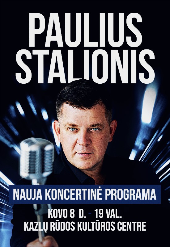 Pirkti bilietus Kviečiame į Pauliaus Stalionio koncertą! Kazlų Rūda, Kazlų Rūdos kultūros centras Kovas 08