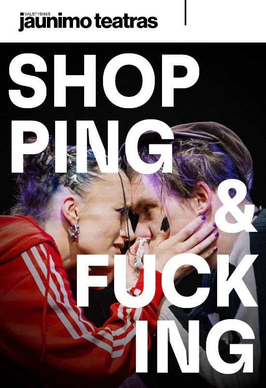 Pirkt biļetes SHOPPING & FUCKING. Rež. Jonas Kuprevičius Vilnius, Valstybinis jaunimo teatras Aprīlis 09