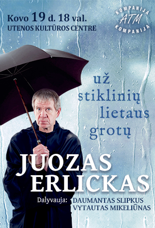 Buy tickets JUOZAS ERLICKAS. UŽ STIKLINIŲ LIETAUS GROTŲ Utena, Utenos kultūros centras March 19