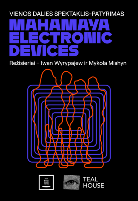 Buy tickets JMDT | MAHAMAYA ELECTRONIC DEVICES rež. Iwan Wyrypajew, Mykola Mishyn Panevėžys, Juozo Miltinio dramos teatras April 18