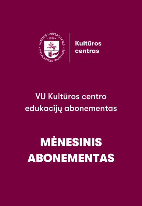 Pirkt biļetes VU Kultūros centro edukacijų abonementas (mėnesinis) Vilnius, Vilniaus universiteto erdvės Marts 01-31