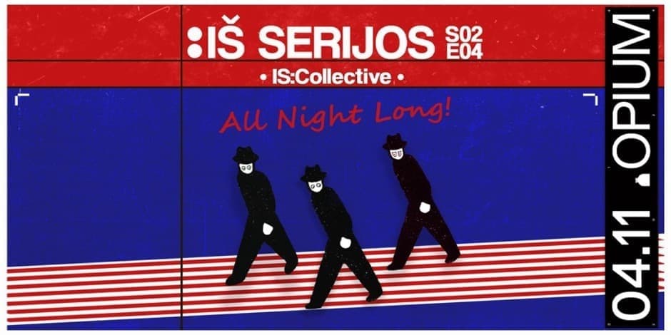 Pirkti bilietus IŠ SERIJOS: IS:Collective all night long Vilnius, Opium Club Balandis 11-12