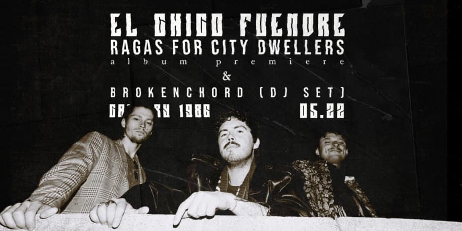 Pirkti bilietus EL CHICO FUENDRE :: Ragas For City Dwellers // album premiere Vilnius, Ġåłľeřÿ•1986 Gegužė 22