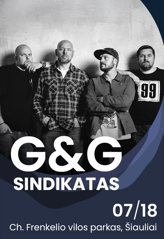 Pirkti bilietus (PERKELTAS) G&G sindikatas | Šiauliai Šiauliai, Ch. Frenkelio vilos parkas Liepa 18