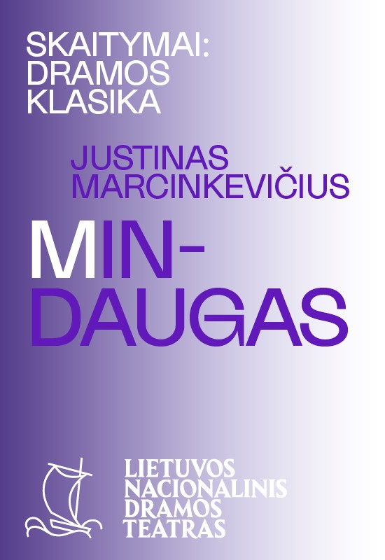 Pirkti bilietus SKAITYMAI: DRAMOS KLASIKA. Justinas Marcinkevičius. MINDAUGAS Vilnius, Lietuvos nacionalinis dramos teatras Spalis 19