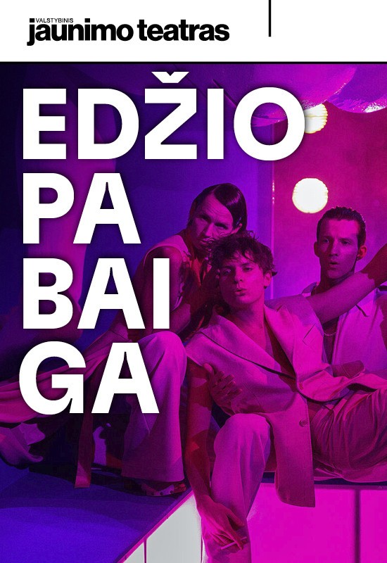 Pirkti bilietus EDŽIO PABAIGA. Rež. Naubertas Jasinskas Vilnius, Valstybinis jaunimo teatras Spalis 09