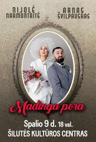 Pirkti bilietus NIJOLĖ NARMONTAITĖ IR ARNAS ŠVILPAUSKAS „MADINGA PORA“ Šilutė, Šilutės kultūros centras Spalis 09