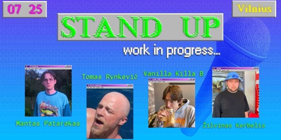 Pirkti bilietus STAND UP - WORK IN PROGRESS ∣ VILNIUS Vilnius, Line Up Liepa 25