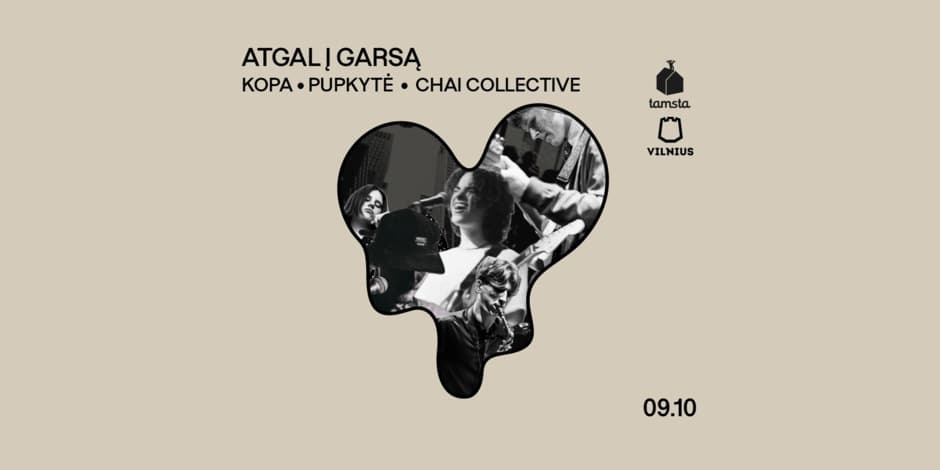 Pirkti bilietus ATGAL Į GARSĄ | KOPA • PUPKYTĖ • CHAI COLLECTIVE | TAMSTA Vilnius, TAMSTA muzikos klubas Rugsėjis 10