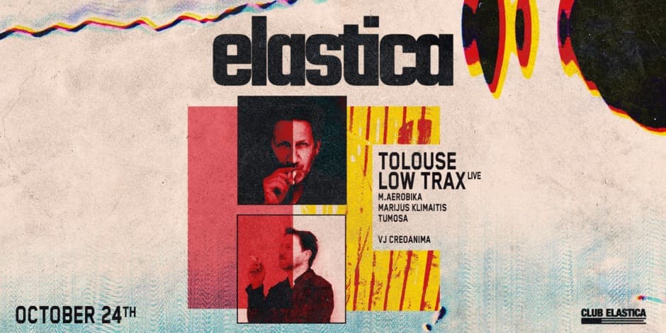 Buy tickets ELASTICA: TOLOUSE LOW TRAX LIVE, MARIJUS KLIMAITIS, M.AEROBIKA, TUMOSA, VJ: CREOANIMA Vilnius, Elastica October 24-25
