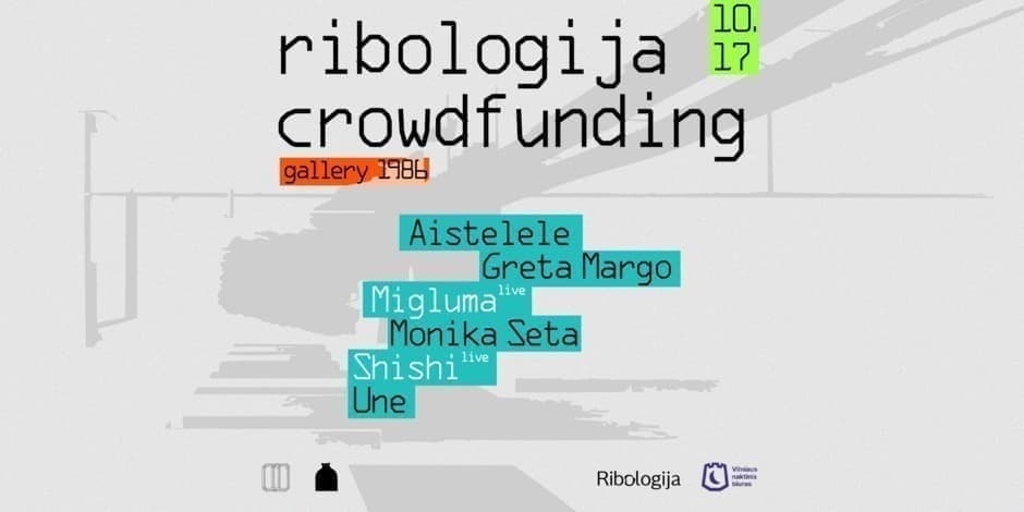 Купить билеты Ribologija crowdfunding: Shishi (live), Migluma (live), Aistelele, Greta Margo, Monika Seta, Une. Vilnius, Gallery 1986 Октябрь 17
