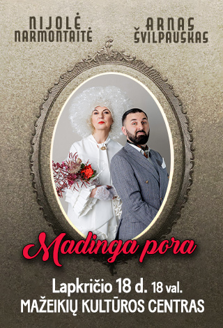 Buy tickets NIJOLĖ NARMONTAITĖ IR ARNAS ŠVILPAUSKAS „MADINGA PORA“ Mažeikiai, Mažeikių kultūros centras November 18