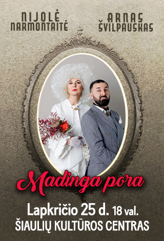 Pirkti bilietus NIJOLĖ NARMONTAITĖ IR ARNAS ŠVILPAUSKAS „MADINGA PORA“ Šiauliai, Šiaulių kultūros centras Lapkritis 25
