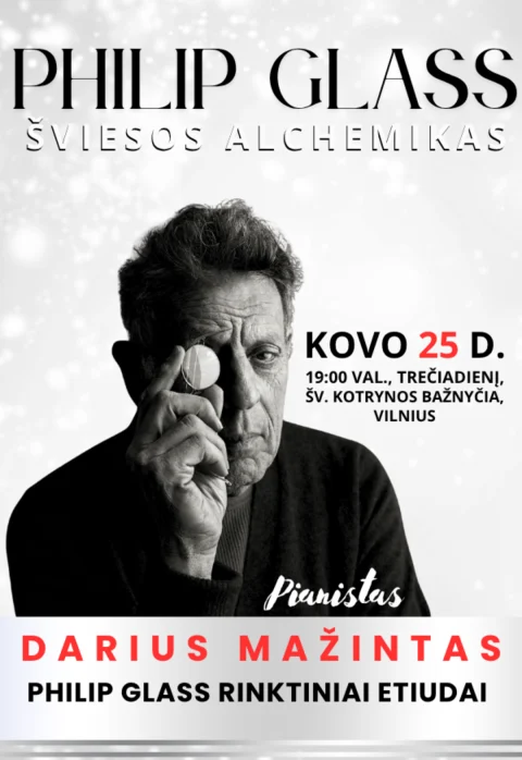 Pirkti bilietus PHILIP GLASS - ŠVIESOS ALCHEMIKAS / pianistas Darius Mažintas Vilnius, Šv. Kotrynos bažnyčia Kovas 25