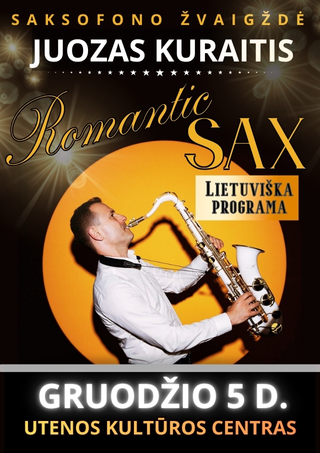 Pirkti bilietus „ROMANTIC SAX“ lietuviška programa – JUOZAS KURAITIS (saksofonas) Utena, Utenos kultūros centras Gruodis 05