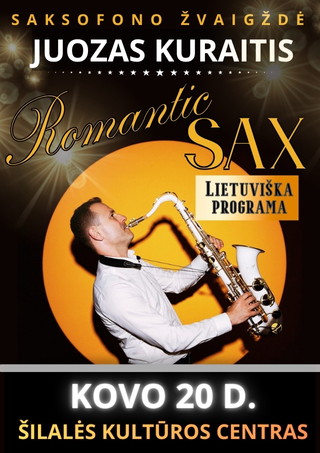 Pirkti bilietus „ROMANTIC SAX“ lietuviška programa – JUOZAS KURAITIS (saksofonas) Šilalė, Šilalės kultūros centras Kovas 20