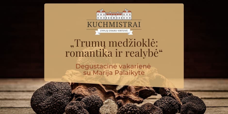 Pirkti bilietus Degustacinė vakarienė „Trumų medžioklė: romantika ir realybė“ su Marija Palaikyte Tubeliai, Kuchmistrai Gruodis 05