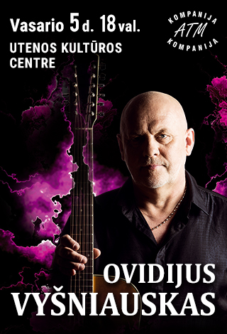 Pirkti bilietus OVIDIJUS VYŠNIAUSKAS Utena, Utenos kultūros centras Vasaris 05